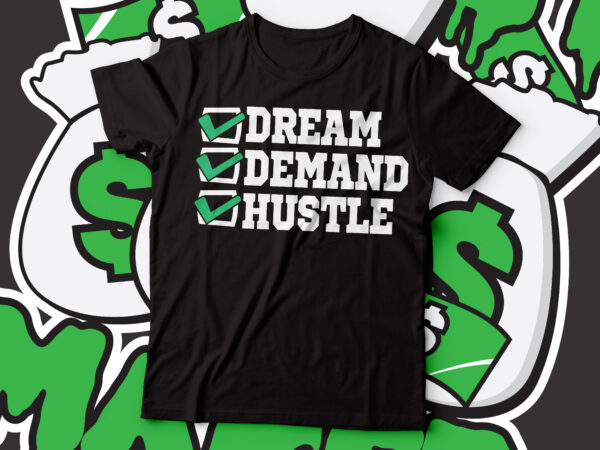 Dream demand hustle typography t-shirt design | hustler t-shirt design