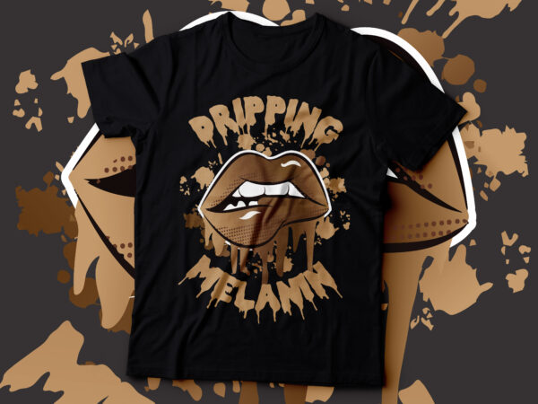 Drippling melanin black african american t-shirt design | melanin brown shades t-shirt design