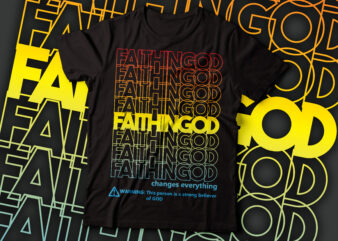 faith in god changes everything repeated t-shirt design | Christian t-shirt design