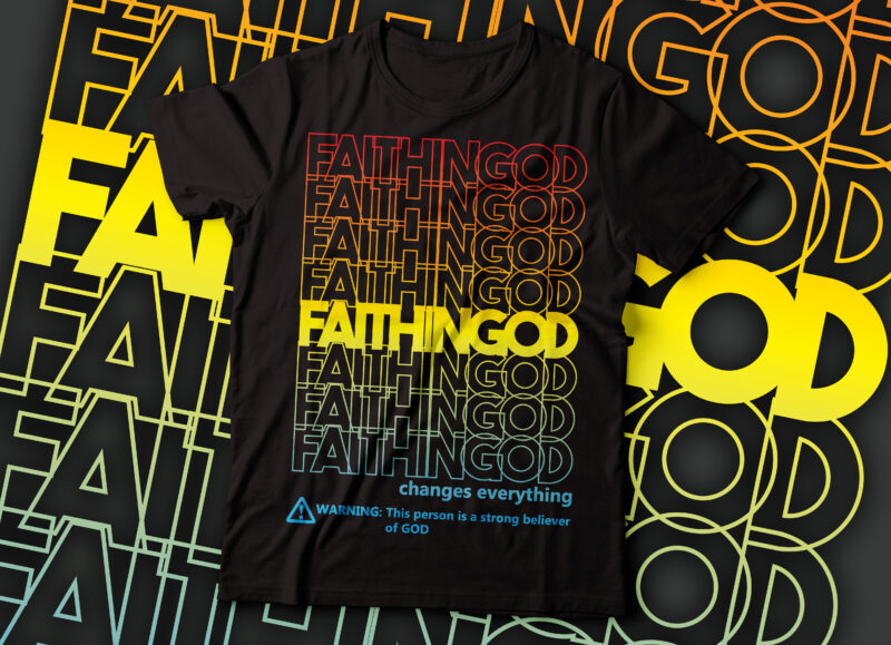 faith in god changes everything repeated t-shirt design | Christian t-shirt design