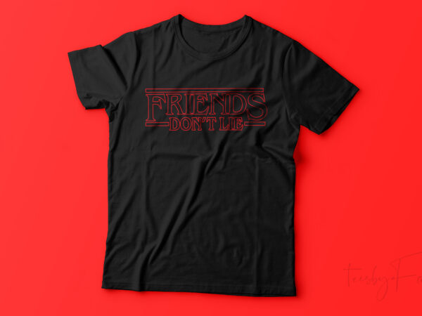 Friends don’t lie cool red t shirt design ready to print