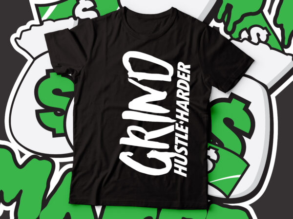 Grind and hustle harder street style tshirt design | tshirt design