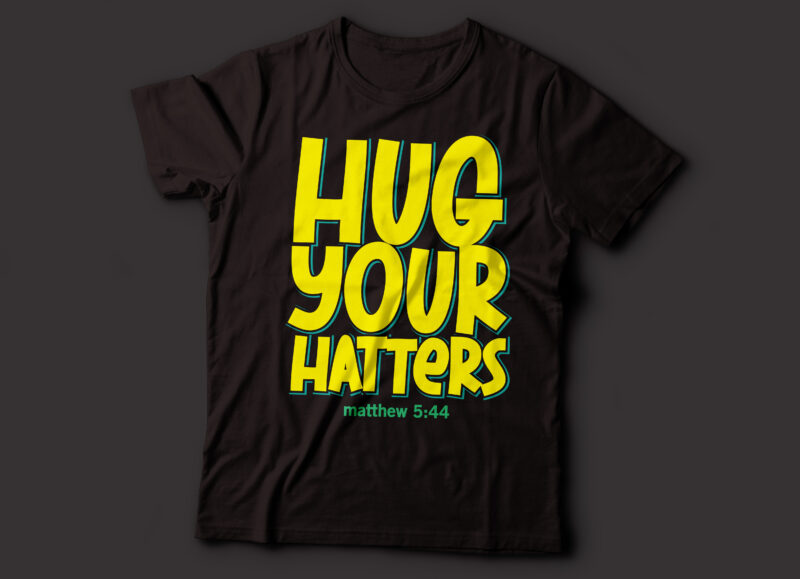 hug your hatters Matthew 5:44 Christian t-shirt design |bible quote deisgn