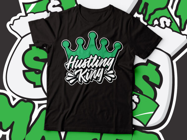 Hustling king typography t-shirt design | hustling for money t-shirt design
