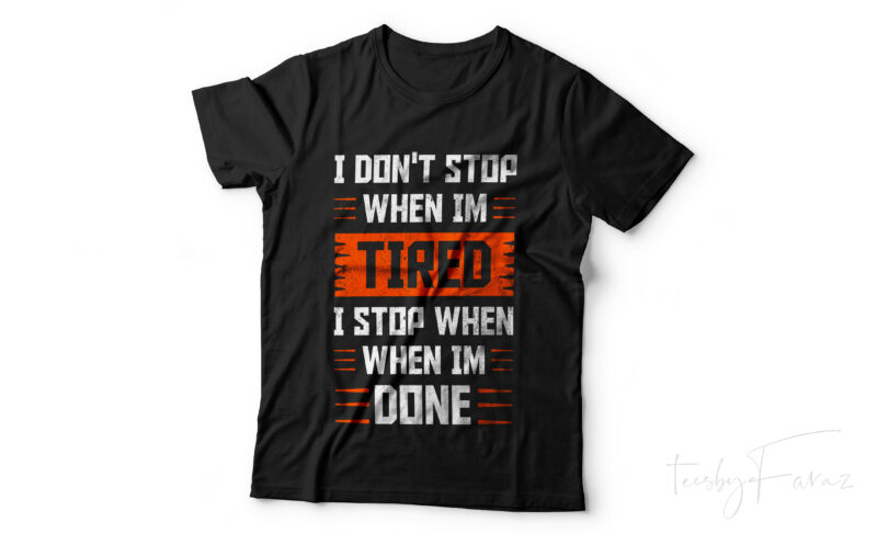 Gym Lover t shirt design | I don’t stop when I am tired, I stop when I am done | Print Ready t shirt design ready sell