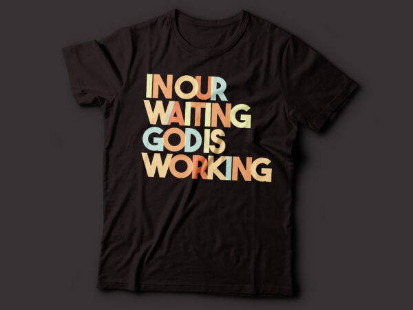 In our waiting god is working multicolor text design | christian t-shirt design