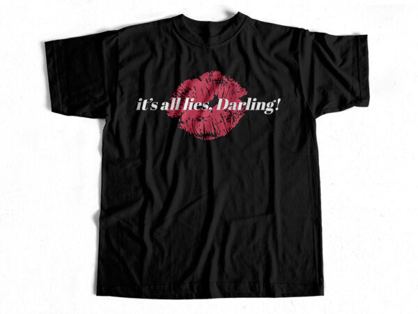 It’s all lies darling – kissing lips design – design for female
