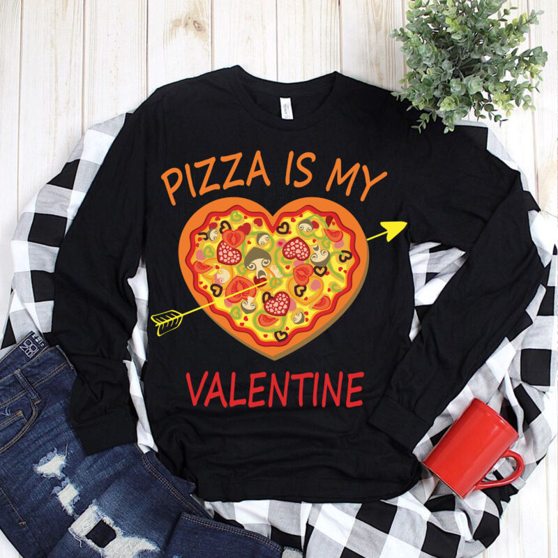 Pizza is my Valentine Svg, Happy Valentine’s Day t shirt design, Valentine
