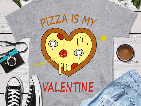 Happy valentine’s day t shirt design, pizza is my valentine vector, pizza is my valentine svg, valentines svg, love