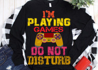 I’m Playing Games Do Not Disturb Svg, Games controller 2021 t shirt template vector, Games controller Svg, Game logo, Game svg