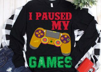 I Pause My Games Svg, I Pause My Games vector, Games controller 2021 t shirt template vector, Games controller Svg