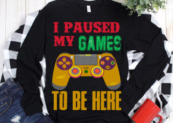 I Pause My Games To Be Here Svg, I Pause My Games To Be Here vector, Games controller 2021 t shirt template vector, Games controller Svg, Game logo, Game svg,