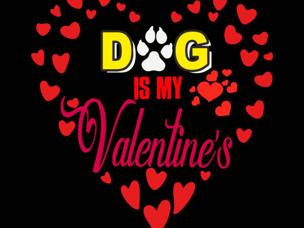 Happy valentines day t shirt design, dog is my valentines t shirt design vector, dog is my valentines