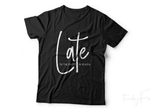 Lat to the party in heaven | simple t shirt design ready to print Lat to the party in heaven | simple t shirt design ready to print