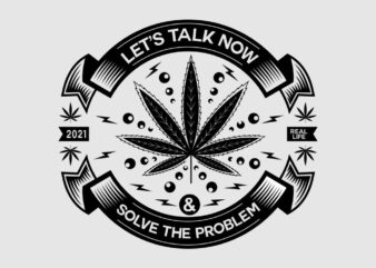 marijuana, herb, hemp, let’s talk now and solve the problem vector design for sale