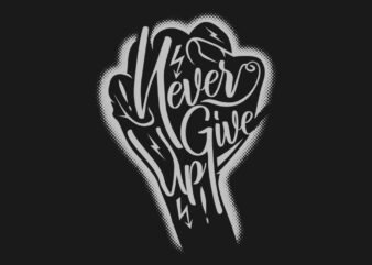 Never Give Up Graphic t-shirt design for commercial use