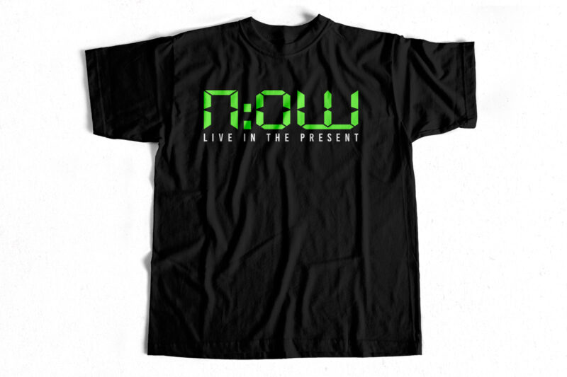 NOW live in the present t shirt design for sale