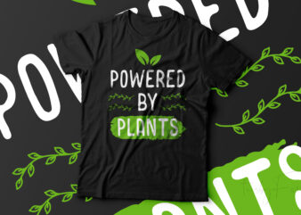 Powered by Plants | Veg Lover | Greenery lover t shirt design for sale