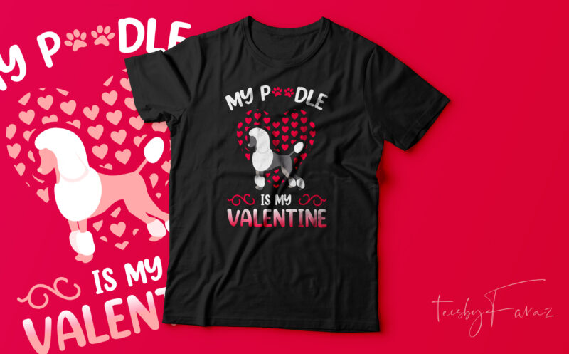My Poodle is my Valentine | Pet lover t shirt design for sale