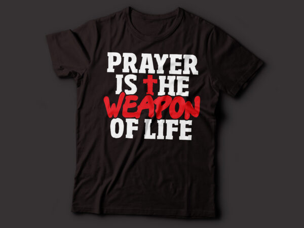 Prayer is the weapon of life bible quote t-shirt design | christian religious design