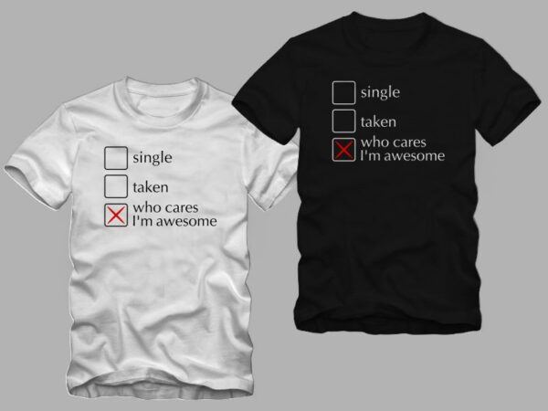 Single – taken – who care i’m awesome. funny calligraphy text, funny valentine, anti valentine day, valentine day t shirt design for sale