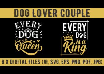 Dog lover couple t shirt design, anti valentines day quote, Every Dog is a queen, Every Dog is a king, dog lover shirt, dog t shirt design, king t shirt