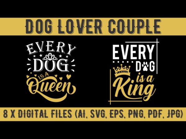 Dog lover couple t shirt design, anti valentines day quote, every dog is a queen, every dog is a king, dog lover shirt, dog t shirt design, king t shirt