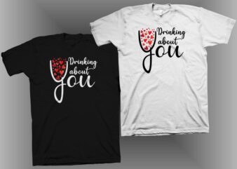 Drinking about you t shirt design, love t shirt design, Funny greeting for Valentine’s Day t shirt design, cool t shirt design for sale