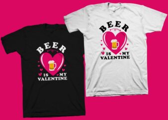 Beer is my valentine t shirt design, funny valentine’s day greeting t shirt design, valentine’s day t shirt, beer t shirt, my valentine t shirt design for sale