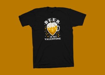 Beer is my valentine t shirt design, Funny Valentine’s day greeting t shirt design, valentine’s day t shirt, beer t shirt, my valentine t shirt design for commercial use