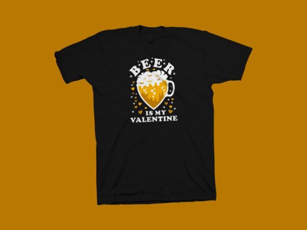 Beer is my valentine t shirt design, funny valentine’s day greeting t shirt design, valentine’s day t shirt, beer t shirt, my valentine t shirt design for commercial use