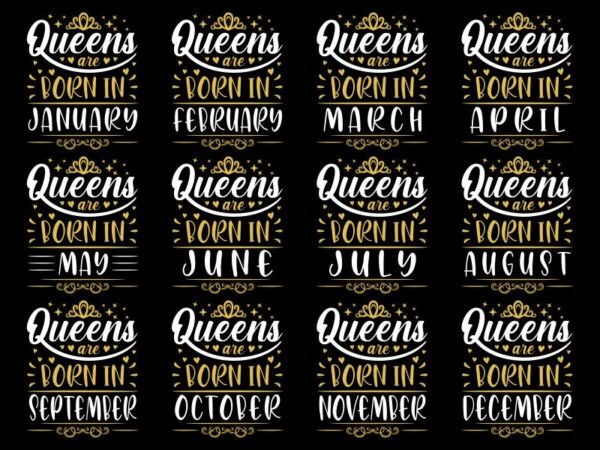 12 birthday month t shirt design – queens are born in (january, february, march, april, may, june, july, august, september, october, november, december) t shirt design for commercial use