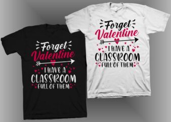 Forget valentine I have a classroom full of them t shirt design, funny valentine t shirt design, anti valentine’s day t shirt design, valentine’s day vector illustration for sale