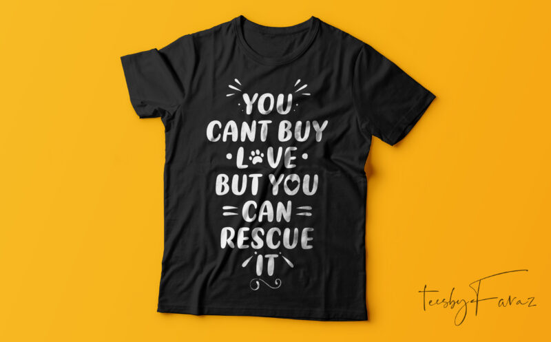 You can’t buy love but you can rescue it | Pet love | Dog Lover | T shirt design