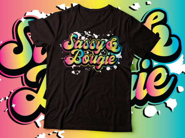 Sassy & bougie nasty graffiti script typography design | women tee design |african american tshirt deign