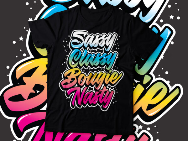 Sassy classy bougie nasty graffiti script typography design | women tee design