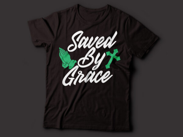 Saved by grace christian t-shirt design | saved by jesus t-shirt design Saved by grace christian t-shirt design | saved by jesus t-shirt design