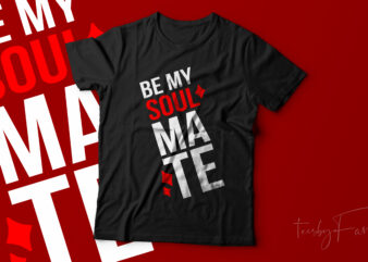 Be my Soulmate | Lover T shirt design | couples love | Girlfriend | Lovers design