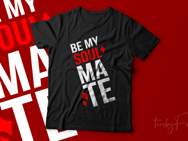 Be my soulmate | lover t shirt design | couples love | girlfriend | lovers design