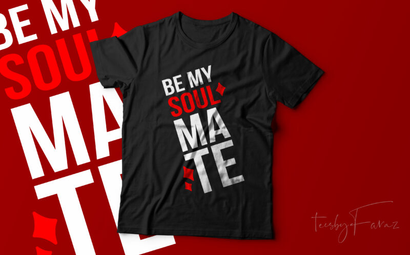 Be my Soulmate | Lover T shirt design | couples love | Girlfriend | Lovers design