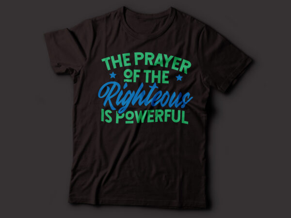 The prayer of the righteous is powerful christian tshirt design | bible t-shirt design