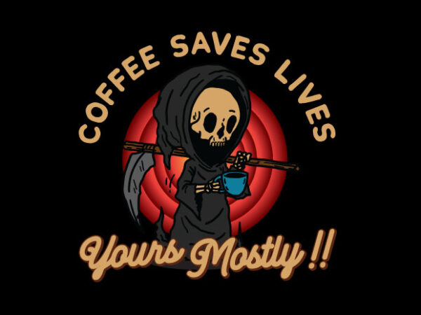 Coffee saves lives t shirt vector file