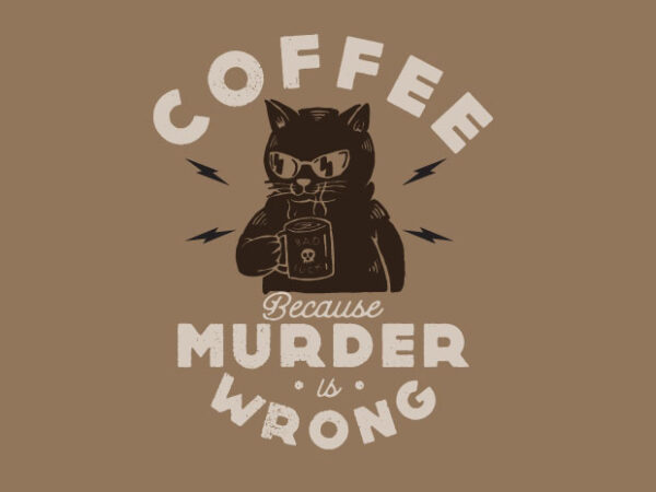 coffee because murder is wrong tshirt