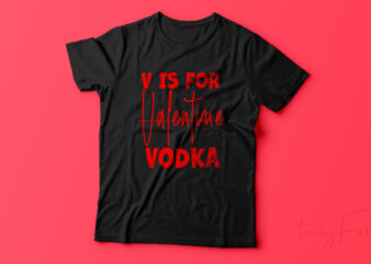 V is for Vodka | V is not for valentine ready to print t shirt design for sale