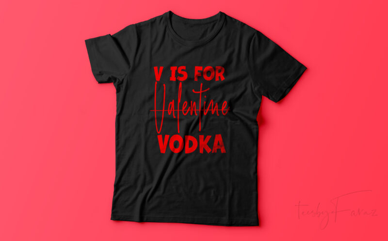 V is for Vodka | V is not for valentine ready to print t shirt design for sale