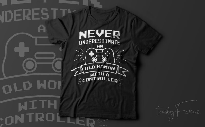 Never underestimate an old woman with a controller | Gamer lover | Gaming passion | t shirt design for sale
