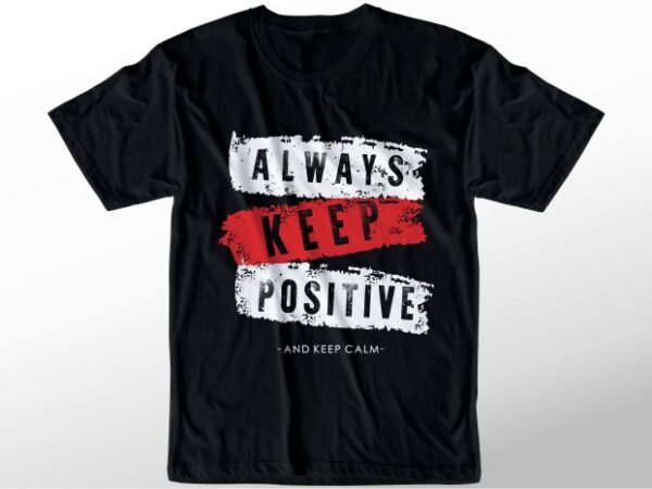 T shirt design graphic, vector, illustration always keep positive keep calm lettering typography