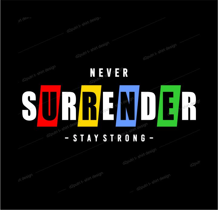t shirt design graphic, vector, illustration never surrender stay strong lettering typography