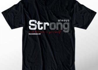 t shirt design graphic, vector, illustration always strong believe in yourself lettering typography