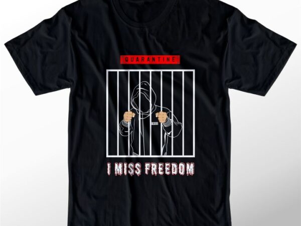 t shirt design graphic, vector, illustration I miss freedom lettering typography